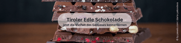 Tiroler Edle Schokolade jetzt die Vielfalt des Genusses kennenlernen